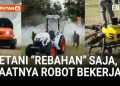 Traktor Tanpa Sopir Menggantikan Petani Era Robot Pertanian Telah Dimulai